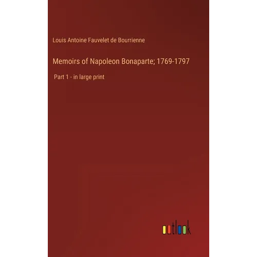 Memoirs of Napoleon Bonaparte; 1769-1797: Part 1 - in large print