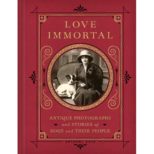 Love Immortal: Antique Photographs and Stories of Dogs and Their People