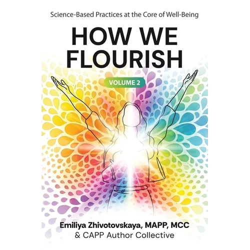 How We Flourish: Science-Backed Practices at the Core of Well-Being (Volume Two)