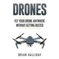 Drones: Fly Your Drone anywhere Without Getting Busted