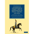 Account of the Kingdom of Caubul, and Its Dependencies in Persia, Tartary, and India: Comprising a View of the Afghaun Nation, and a History of the Do