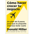 How to Grow Your Small Business \ Cómo Hacer Crecer Tu Negocio (Spanish Edition): Un Plan de 6 Pasos Para Que Tu Pequeña Empresa Tome Vuelo