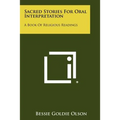 Sacred Stories for Oral Interpretation: A Book of Religious Readings