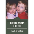 Horrific Stories Of Filicide: Parents Kill Their Child: Postpartum Psychosis Stories
