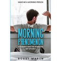 Make Me A Morning Person: The Morning Phenomenon - It Doesn't Take The World To Get Up Early