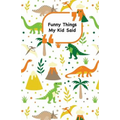 Funny Things My Kid Said: Dinosaurs cover - Write down the funny quotes of your children