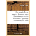 Discours Veritable de la Vie, Mort, Et Des OS Du Geant Theutobocus, Roy Des Theutons, Cimbres: Et Ambrosins, Lequel Fut Deffaict 105 ANS Avant La Venu