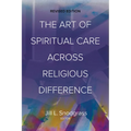 The Art of Spiritual Care Across Religious Difference: Revised Edition