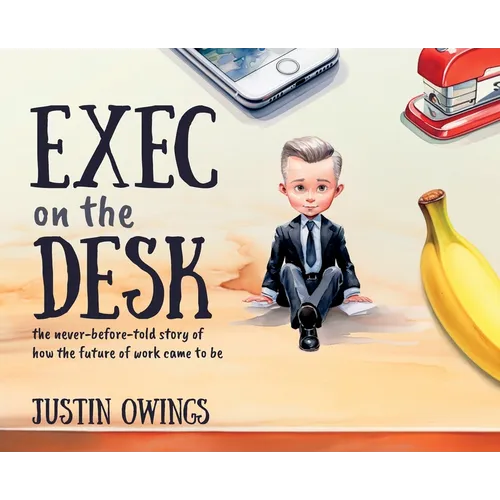 Exec on the Desk: The never-before-told story of how the future of work came to be