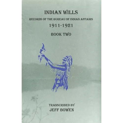 Indian Wills 1911-1921 Book Two: Records of the Bureau of Indian Affairs