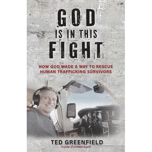 God Is in This Fight: How God Made a Way to Rescue Human Trafficking Survivors