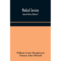 Medical Services; General History (Volume I) Medical Services In The United Kingdom In British Garrisons Overseas And During Operations Against Tsingt