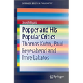 Popper and His Popular Critics: Thomas Kuhn, Paul Feyerabend and Imre Lakatos