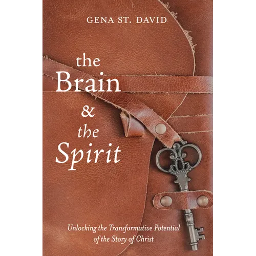 The Brain and the Spirit: Unlocking the Transformative Potential of the Story of Christ