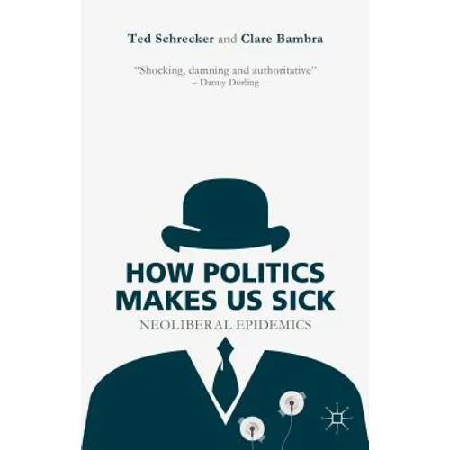 How Politics Makes Us Sick: Neoliberal Epidemics