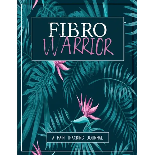Fibro Warrior: A Pain & Symptom Tracking Journal for Fibromyalgia (Large Edition - 8.5 x 11 and 6 months of tracking)