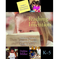Teaching with Intention: Defining Beliefs, Aligning Practice, Taking Action, K-5
