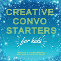 Creative Convo Starters for Kids