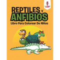 Reptiles Y Anfibios: Libro Para Colorear De Niños