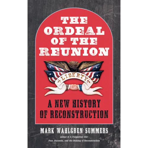 The Ordeal of the Reunion: A New History of Reconstruction