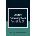 A Little Preserving Book for a Little Girl