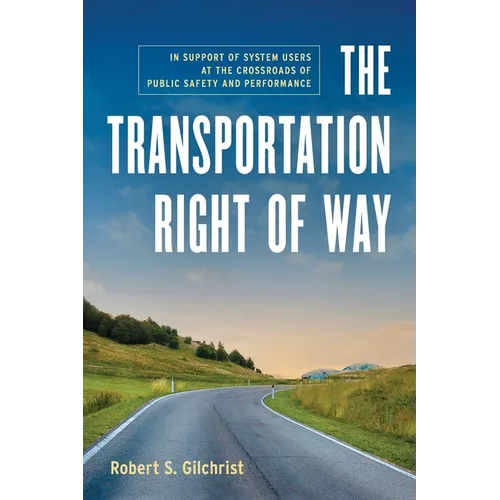 The Transportation Right of Way: In Support of System Users at the Crossroads of Public Safety and Performance