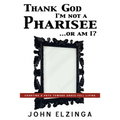 Thank God I'm Not A Pharisee...Or Am I?