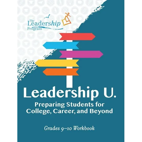 Leadership U: Preparing Students for College, Career, and Beyond: Grades 9-10 Workbook