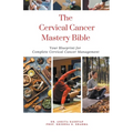 The Cervical Cancer Mastery Bible: Your Blueprint for Complete Cervical Cancer Management