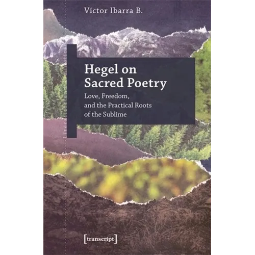 Hegel on Sacred Poetry: Love, Freedom, and the Practical Roots of the Sublime