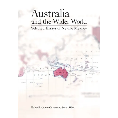 Australia and the Wider World: Selected Essays of Neville Meaney