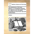 The Metaphysics of Sir Isaac Newton: Or, a Comparison Between the Opinions of Sir Isaac Newton and Mr. Leibnitz. by M. de Voltaire. Translated from th