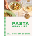 Pasta Grannies: Comfort Cooking: Traditional Family Recipes from Italy's Best Home Cooks