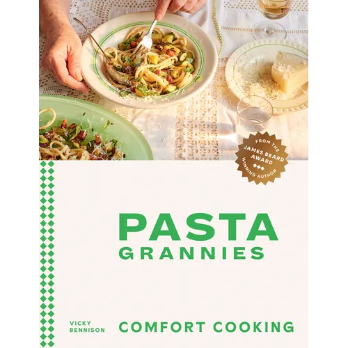 Pasta Grannies: Comfort Cooking: Traditional Family Recipes from Italy's Best Home Cooks