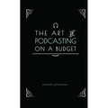 The Art of Podcasting on a Budget