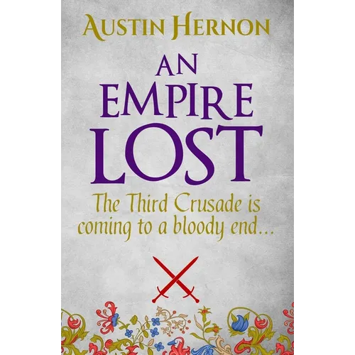 An Empire Lost: The Third Crusade is coming to a bloody end...