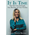 It Is Time: Take Back Your Birthright, Your Blessings and Your Freedom
