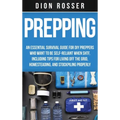 Prepping: An Essential Survival Guide for DIY Preppers Who Want to Be Self-Reliant When SHTF, Including Tips for Living Off the Grid, Homesteading, an