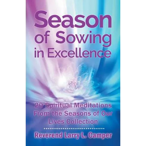Season of Sowing in Excellence: 20 Spiritual Meditations from the Seasons of Our Lives Collection - Paperback