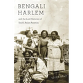 Bengali Harlem and the Lost Histories of South Asian America