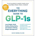 The Everything Guide to Glp-1s: Lose Weight, Build Healthy Eating Habits, and Achieve Lifelong Weight Management