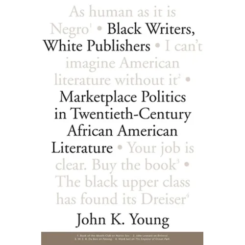 Black Writers, White Publishers: Marketplace Politics in Twentieth- Century African American Literature