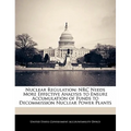 Nuclear Regulation: NRC Needs More Effective Analysis to Ensure Accumulation of Funds to Decommission Nuclear Power Plants