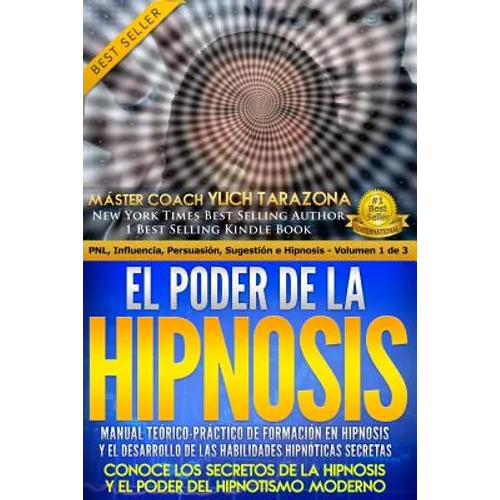 El Poder de la HIPNOSIS: Manual Teórico-Práctico de Formación en HIPNOSIS Y el Desarrollo de las Habilidades Hipnóticas Secretas