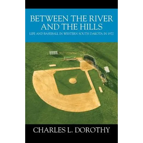 Between the River and the Hills: Life and Baseball in Western South Dakota in 1972