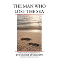 The Man Who Lost the Sea: Volume X: The Complete Stories of Theodore Sturgeon