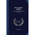 The Complete Algebra: For High Schools, Preparatory Schools, and Academics