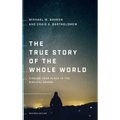 The True Story of the Whole World: Finding Your Place in the Biblical Drama