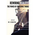 Rewiring Reality: The Power of Conscious Thought