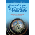 Abuse of Power Through the Lens of the Christian Reformed Church: How Did the Dominie Get Too Much Control?